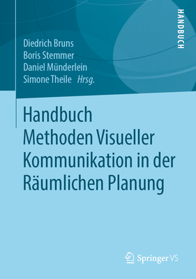 Handbuch Methoden Visueller Kommunikation in Der R?umlichen Planung - Bruns, Diedrich (Editor), and Stemmer, Boris (Editor), and M?nderlein, Daniel (Editor)