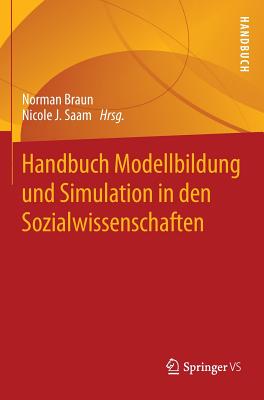 Handbuch Modellbildung Und Simulation in Den Sozialwissenschaften - Braun, Norman (Editor), and Saam, Nicole J (Editor)