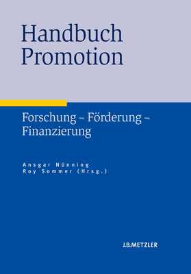 Handbuch Promotion: Forschung Forderung Finanzierung - Nunning, Ansgar (Editor), and Sommer, Roy (Editor)