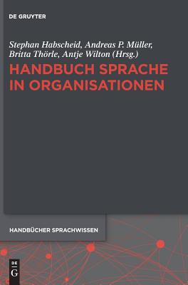 Handbuch Sprache in Organisationen - Habscheid, Stephan (Editor), and Mller, Andreas P (Editor), and Thrle, Britta (Editor)