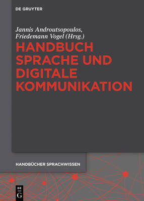 Handbuch Sprache Und Digitale Kommunikation - Androutsopoulos, Jannis (Editor), and Vogel, Friedemann (Editor)