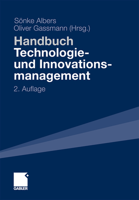 Handbuch Technologie- Und Innovationsmanagement: Strategie - Umsetzung - Controlling - Albers, Sonke (Editor), and Gassmann, Oliver (Editor)