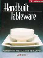 Handbuilt Tableware: Making Distinctive Plates, Bowls, Mugs, Teapots and More: (A Lark Ceramics Book) - Triplett, Kathy