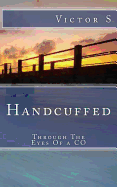 Handcuffed: Through The Eyes Of a CO