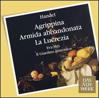 Handel: Agrippina; Armida abbandonata; La Lucrezia - Eva Mei (soprano); Il Giardino Armonico; Giovanni Antonini (conductor)