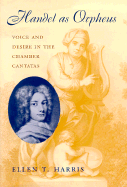 Handel as Orpheus: Voice and Desire in the Chamber Cantatas