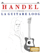 Handel pour la Guitare Loog: 10 pi?ces faciles pour la Guitare Loog d?butant livre