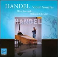 Handel: Violin Sonatas - Hiro Kurosaki (violin); William Christie (harpsichord); William Christie (organ)
