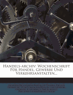 Handels-Archiv: Wochenschrift Fur Handel, Gewerbe Und Verkehrsanstalten...