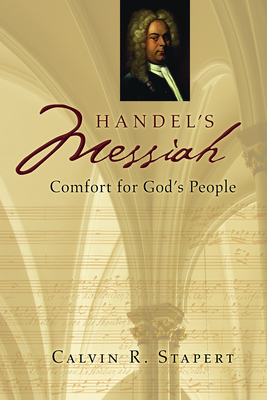 Handel's Messiah: Comfort for God's People - Stapert, Calvin R