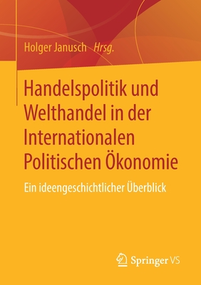 Handelspolitik Und Welthandel in Der Internationalen Politischen ?konomie: Ein Ideengeschichtlicher ?berblick - Janusch, Holger (Editor)