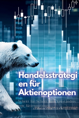 Handelsstrategien f?r Aktienoptionen: Schritt f?r Schritt zum Verst?ndnis von Aktienoptionen - Stone, Kasey