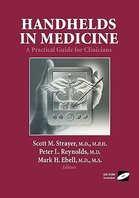 Handhelds in Medicine: A Practical Guide for Clinicians - Strayer, Scott M (Editor), and Reynolds, Peter L (Editor), and Ebell, Mark H, MD, MS (Editor)