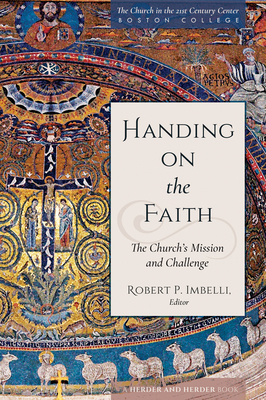 Handing on the Faith: The Church's Mission and Challenge - Imbelli, Robert P