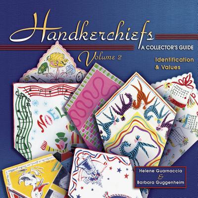 Handkerchiefs: Volume 2: A Collector's Guide: Identification & Values - Guarnaccia, Helene, and Guggenheim, Barbara