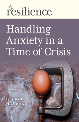 Handling Anxiety in a Time of Crisis - Hofmann, George