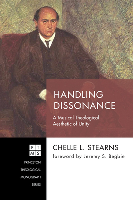 Handling Dissonance - Stearns, Chelle L, and Begbie, Jeremy S (Foreword by)