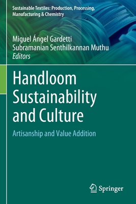Handloom Sustainability and Culture: Artisanship and Value Addition - Gardetti, Miguel ngel (Editor), and Muthu, Subramanian Senthilkannan (Editor)