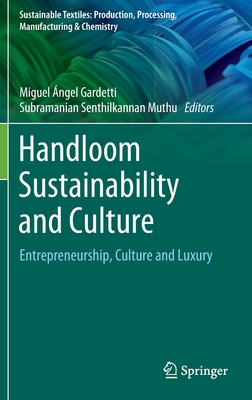 Handloom Sustainability and Culture: Entrepreneurship, Culture and Luxury - Gardetti, Miguel ngel (Editor), and Muthu, Subramanian Senthilkannan (Editor)