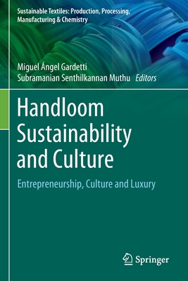 Handloom Sustainability and Culture: Entrepreneurship, Culture and Luxury - Gardetti, Miguel ngel (Editor), and Muthu, Subramanian Senthilkannan (Editor)