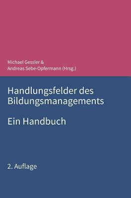 Handlungsfelder Des Bildungsmanagements: Ein Handbuch - Gessler, Michael (Editor), and Sebe-Opfermann, Andreas