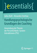 Handlungspsychologische Grundlagen des Coaching: Anwendung der Theorie der Persnlichkeits-System-Interaktionen (PSI)