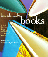 Handmade Books: A Step-By-Step Guide to Crafting Your Own Books