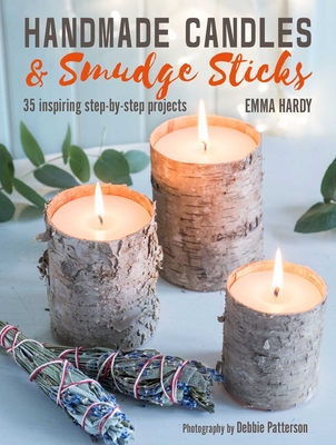 Handmade Candles and Smudge Sticks: 35 Inspiring Step-by-Step Projects - Hardy, Emma