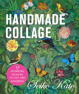 Handmade Collage with Seiko Kato: 15 Stunning Designs to Cut and Assemble