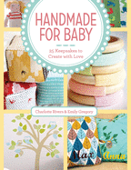 Handmade for Baby: 25 Keepsakes to Create with Love
