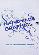 Handmade Graphics: Tools and Techniques Beyond the Mouse