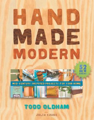 Handmade Modern: Mid-Century Inspired Projects for Your Home - Oldham, Todd