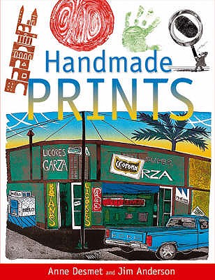 Handmade Prints: An Introduction to Creative Printmaking without a Press - Desmet, Anne, and Anderson, Jim