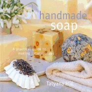Handmade Soap: A Practical Guide to Making Natural Soap