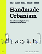 Handmade Urbanism: Mumbai - Sao Paulo - Istanbul - Mexico City - Cape Town From Community Initiatives to Participatory Models