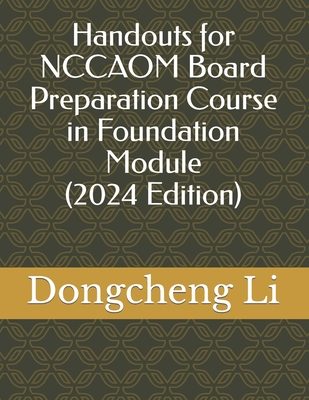 Handouts for NCCAOM Board Preparation Course in Foundation Module - Li, Dongcheng