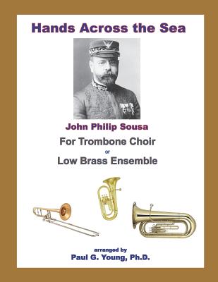 Hands Across the Sea: for Trombone Choir or Low Brass Ensemble - Young Ph D, Paul G