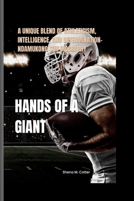 Hands of a Giant: A Unique Blend Of Athleticism, Intelligence, And Determination- Ndamukong Suh Biography - M Cotter, Shena