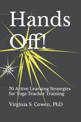 Hands Off! 70 Active Learning Strategies for Yoga Teacher Training - Cowen, Virginia S, PhD