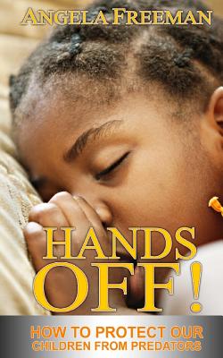 Hands Off!: How To Protect Our Children From Predators - Freeman, Angela