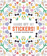 Hands Off My Stickers!: A Sticker Collection Book