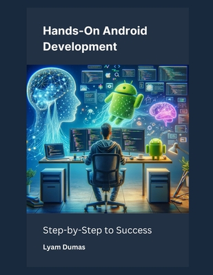 Hands-On Android Development: Step-by-Step to Success - Dumas, Lyam