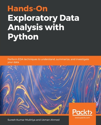 Hands-On Exploratory Data Analysis with Python: Perform EDA techniques to understand, summarize, and investigate your data - Mukhiya, Suresh Kumar, and Ahmed, Usman