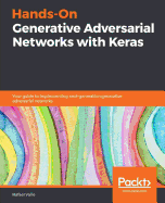 Hands-On Generative Adversarial Networks with Keras: Your guide to implementing next-generation generative adversarial networks