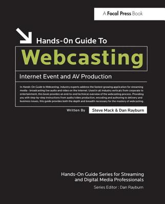 Hands-On Guide to Webcasting: Internet Event and AV Production - Mack, Steve, and Rayburn, Dan