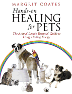 Hands-On Healing for Pets: The Animal Lover's Essential Guide to Using Healing Energy