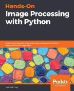 Hands-On Image Processing with Python: Expert techniques for advanced image analysis and effective interpretation of image data