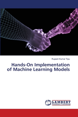 Hands-On Implementation of Machine Learning Models - Kumar Tipu, Rupesh