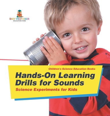 Hands-On Learning Drills for Sounds - Science Experiments for Kids Children's Science Education books - Baby Professor