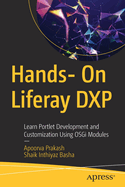 Hands- On Liferay DXP: Learn Portlet Development and Customization Using OSGi Modules